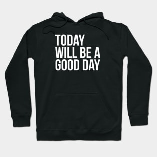 Today will be a good day Positive Mindset Thinking Hoodie